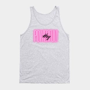 Hey Powerful! Tank Top